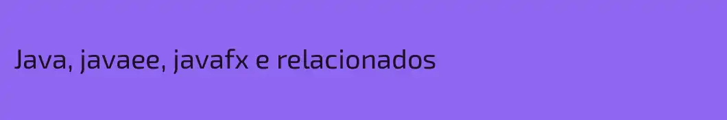 Java, javaee, javafx e relacionados